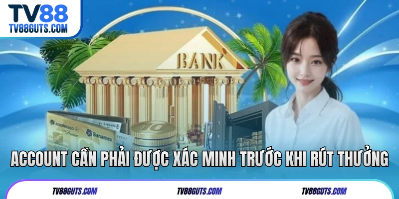Account cần phải được xác minh trước khi rút thưởng