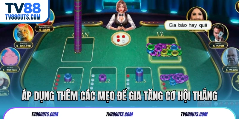 Áp dụng thêm các mẹo để gia tăng cơ hội thắng