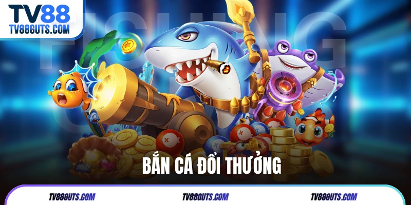 Top 5 Game Bắn Cá Đổi Thưởng Đáng Trải Nghiệm Nhất Tại TV88