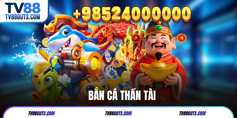 Bắn Cá Thần Tài | Hướng Dẫn Chi Tiết & Chiến Thuật Hot