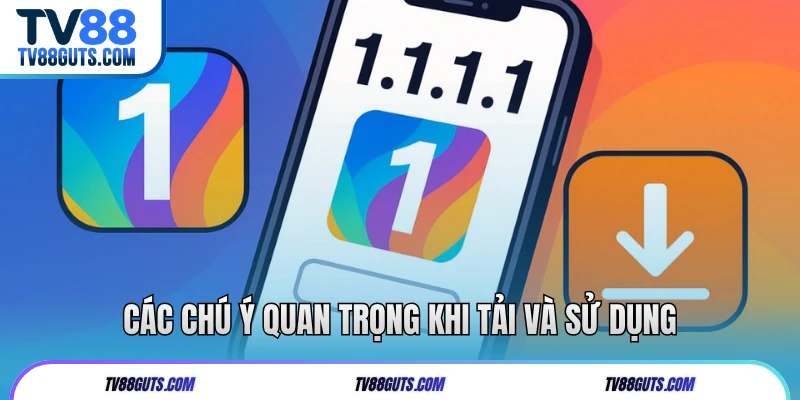 Các chú ý quan trọng khi tải và sử dụng