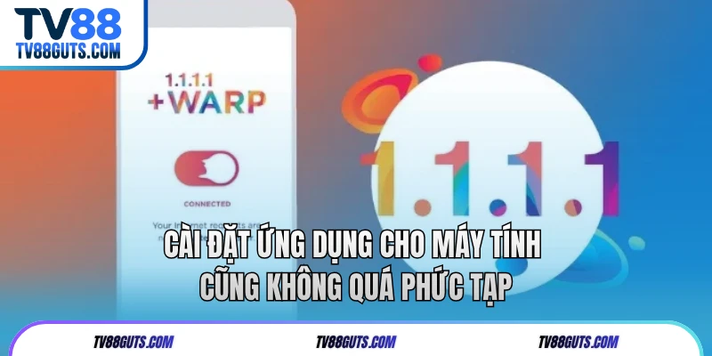 Cài đặt ứng dụng cho máy tính cũng không quá phức tạp