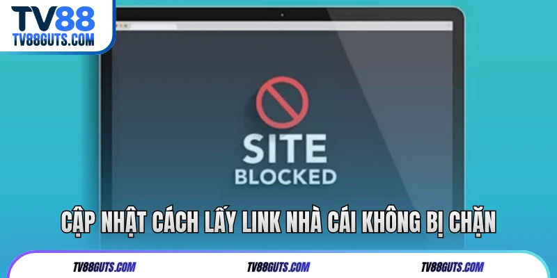 Cập nhật cách lấy link nhà cái không bị chặn