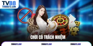 Chơi Có Trách Nhiệm TV88 | Dấu Hiệu Và Cách Kiểm Soát