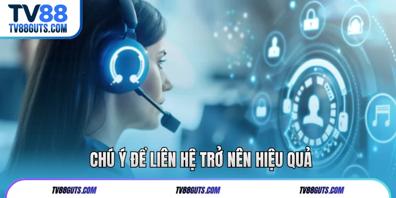 Chú ý để liên hệ trở nên hiệu quả