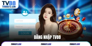 Đăng Nhập TV88 - 2 Phút Để Truy Cập Tài Khoản Nhanh Chóng