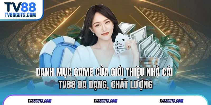 Danh mục game của giới thiệu nhà cái TV88 đa dạng, chất lượng