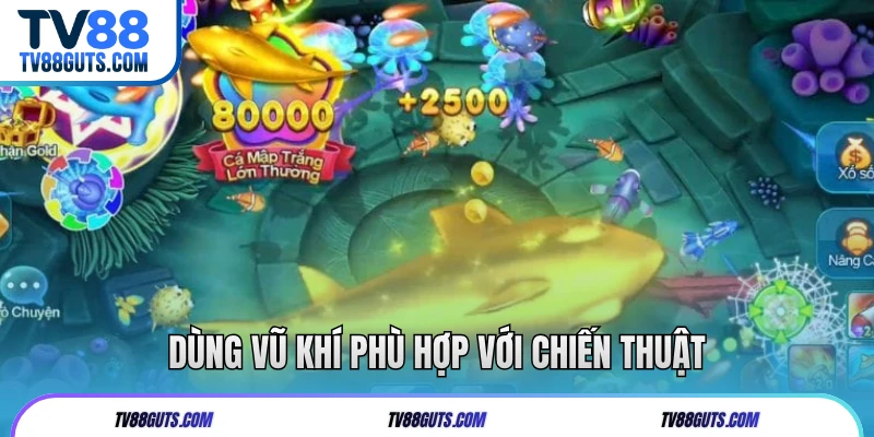 Dùng vũ khí phù hợp với chiến thuật