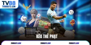 Kèo Thẻ Phạt - Bật Mí Mẹo Chơi Kèo Tại Nhà Cái TV88