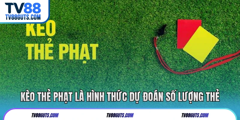 Kèo Thẻ Phạt - Bật Mí Mẹo Chơi Kèo Tại Nhà Cái TV88 5 Kèo thẻ phạt là hình thức dự đoán số lượng thẻ
