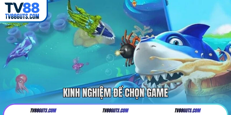 Kinh nghiệm để chọn game