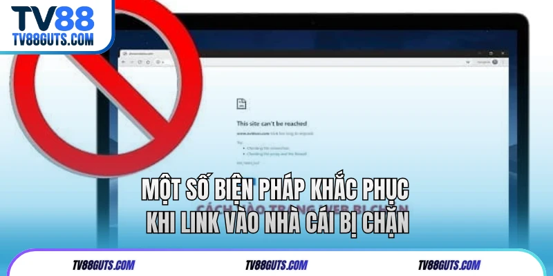 Một số biện pháp khắc phục khi link vào nhà cái bị chặn