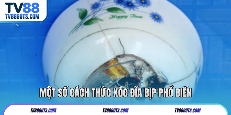Một số cách thức xóc đĩa bịp phổ biến