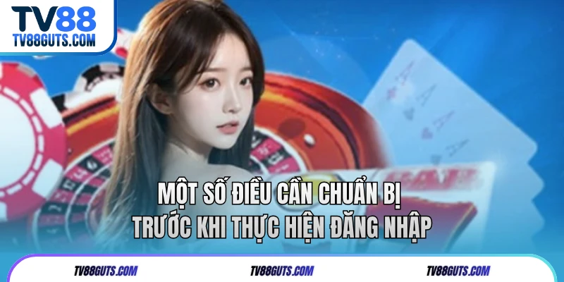 Một số điều cần chuẩn bị trướck hi thực hiện đăng nhập