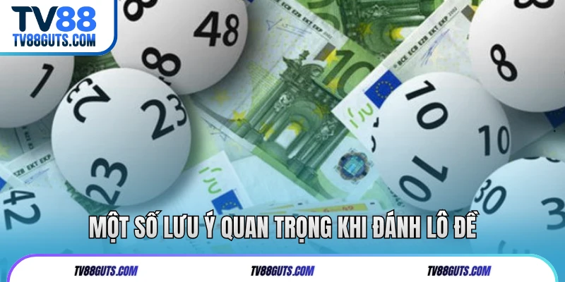Một số lưu ý quan trọng khi đánh lô đề
