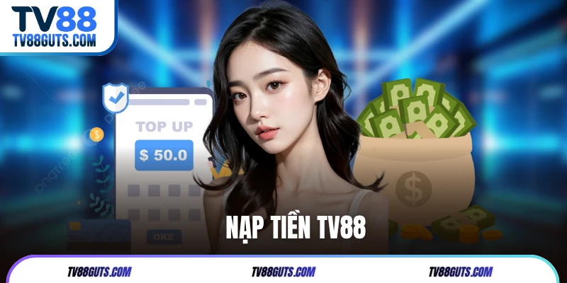 Nạp Tiền TV88 Siêu Tốc, Đa Dạng Cách Thức Đảm Bảo An Toàn