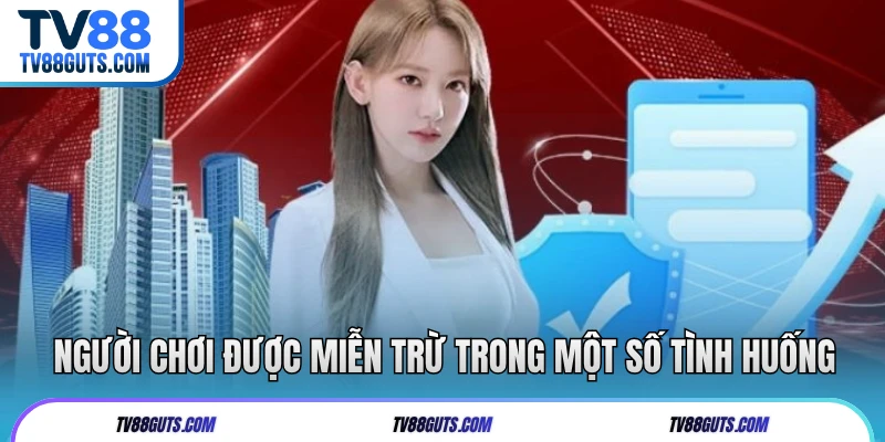 Miễn Trừ Trách Nhiệm TV88 | Phạm Vi & Quy Định Cụ Thể 8 Người chơi được miễn trừ trong một số tình huống