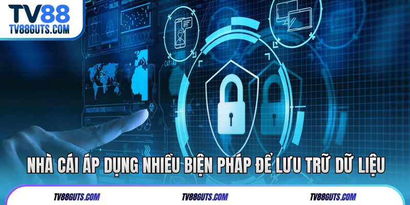 Nhà cái áp dụng nhiều biện pháp để lưu trữ dữ liệu