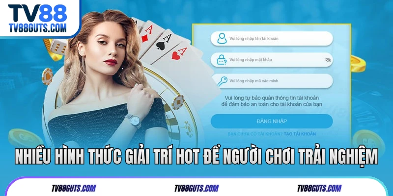 Nhiều hình thức giải trí hot để người chơi trải nghiệm