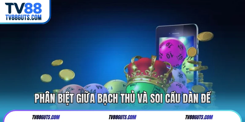 Cách Soi Cầu Dàn Đề | Bí Quyết Chọn Số Chuẩn Xác Tại TV88 6 Phân biệt giữa bạch thủ và soi cầu dàn đề