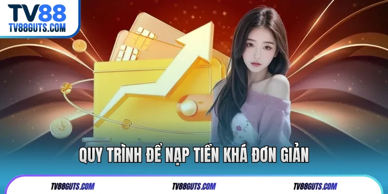 Quy trình để nạp tiền khá đơn giản