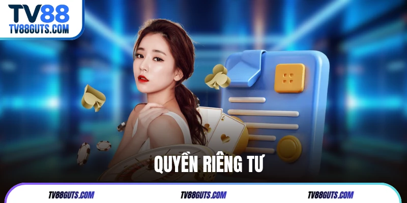 Quyền Riêng Tư TV88 | Đảm Bảo Quyền Lợi Hội Viên Tham Gia 5 Quyền Riêng Tư TV88 | Đảm Bảo Quyền Lợi Hội Viên Tham Gia