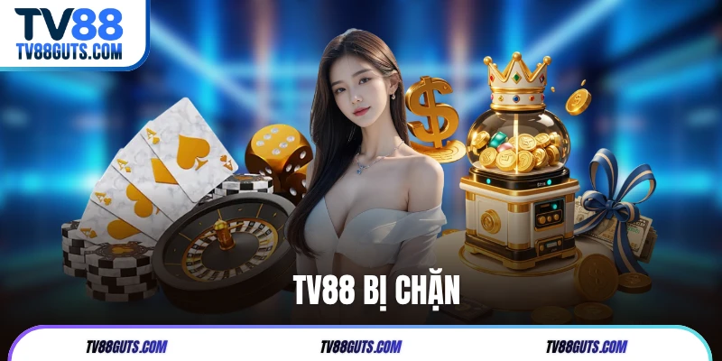 TV88 Bị Chặn - Nguyên Nhân Và Bật Mí Cách Khắc Phục