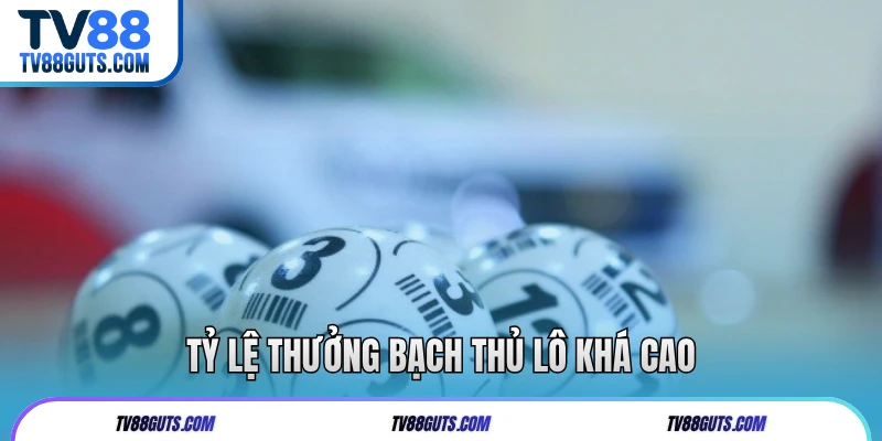 Tỷ lệ thưởng bạch thủ lô khá cao