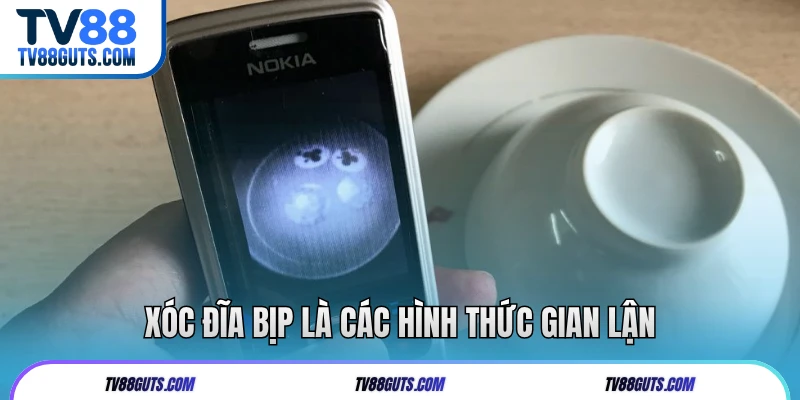 Xóc đĩa bịp là các hình thức gian lận