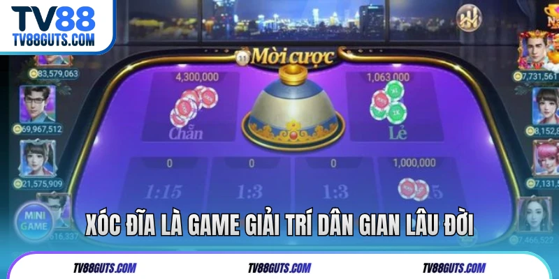 Xóc đĩa là game giải trí dân gian lâu đời